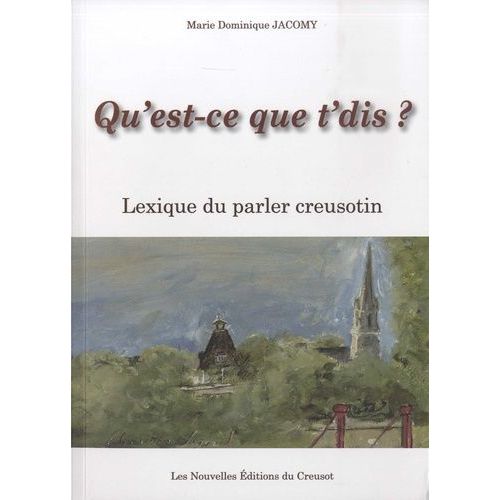 Qu'est-Ce Que T'dis ? - Lexique Du Parler Creusotin