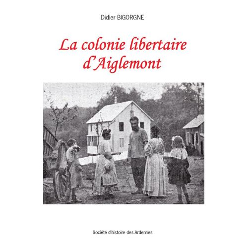 La Colonie Libertaire D'aiglemont