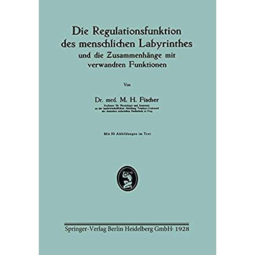 Die Regulationsfunktion Des Menschlichen Labyrinthes Und Die Zusammenhänge Mit Verwandten Funktionen