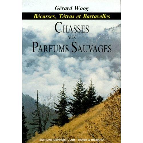 Chasses Aux Parfums Sauvages - Bécasses, Tétras Et Bartavelles