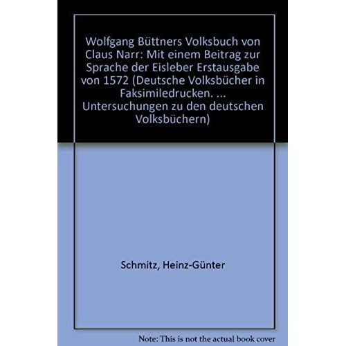 Wolfgang Buttners Volksbuch Von Claus Narr: Mit Einem Beitrag Zur Sprache Der Eisleber Erstausgabe Von 1572 (Deutsche Volksbucher In Faksimiledrucken) (German Edition)
