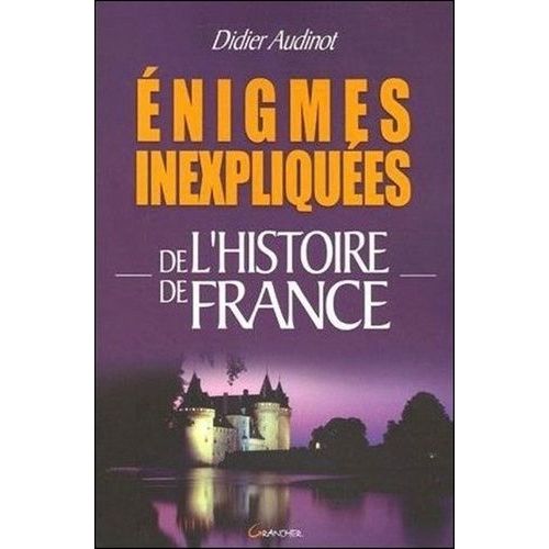 Enigmes Inexpliquées De L'histoire De France