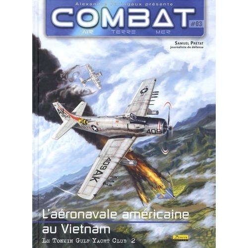 Combat : Air Tome 3 - L'aéronavale Américaine Au Vietnam - Le Tonkin Gulf Yacht Club 2