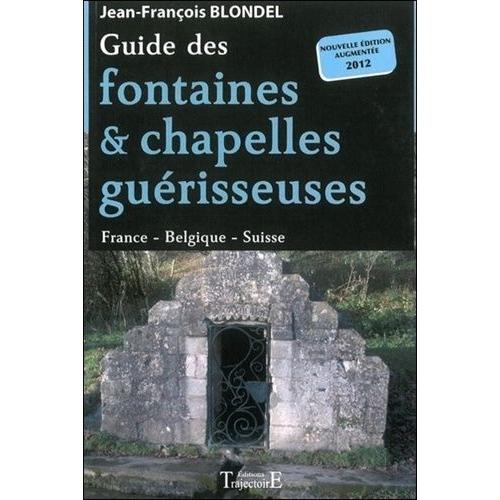 Guide Des Fontaines Et Chapelles Guérisseuses - France - Belgique - Suisse