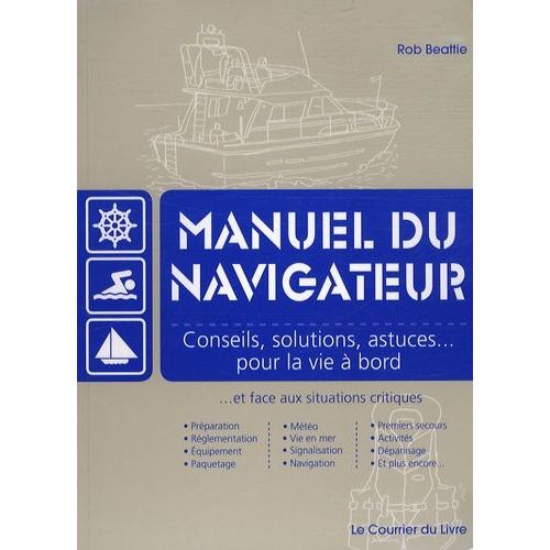 Manuel Du Navigateur - Conseils, Solutions, Astuces Pour La Vie À Bord Et Face Aux Situations Critiques