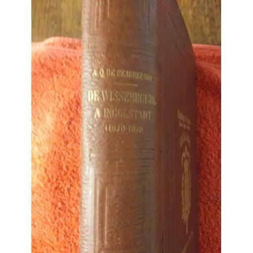 De Wissembourg À Ingolstadt 1870-1871; Souvenirs D'un Capitaine Prisonnier De Guerre En Bavière Par Quesnay De Beaurepaire - La France Moderne