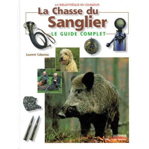La Chasse Du Sanglier - Le Guide Complet