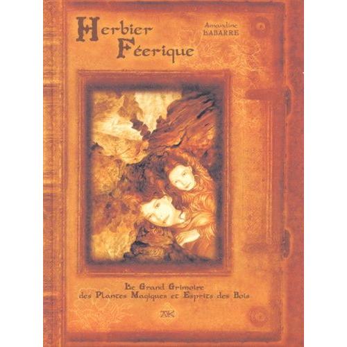 Herbier Féerique - Le Grand Grimoire Des Plantes Magiques Et Esprits Des Bois