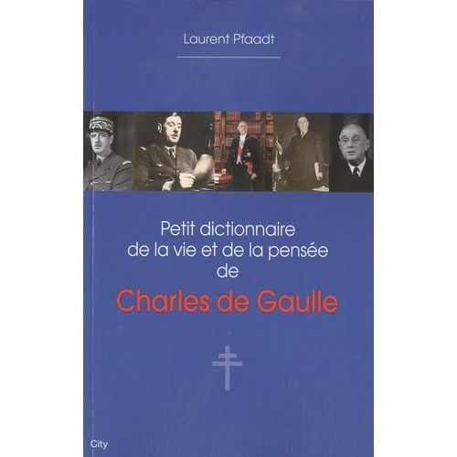 Petit Dictionnaire De La Vie Et De La Pensée De Charles De Gaulle