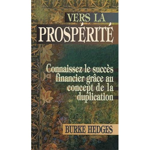Vers La Prospérité - Connaissez Le Succès Financier Grâce Au Concept De La Duplication