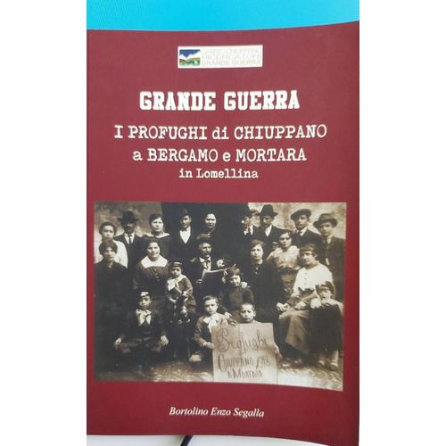 Grande Guerra Il Profughi Di Chiippano A Bergamo E Mortara In Lomellinav By Bortolino Enzo Segalla