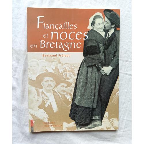Bertrand Frélaut, Fiançailles Et Noces En Bretagne, Editions Ouest-France, 2002