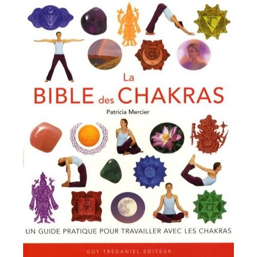 La Bible Des Chakras - Un Guide Complet Pour Travailler Avec Les Chakras