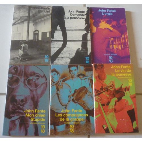 John Fante, 6 Romans En 10/18 : Bandini + Demande À La Poussière + Le Vin De La Jeunesse + Mon Chien Stupide + L'orgie + Les Compagnons De La Grappe