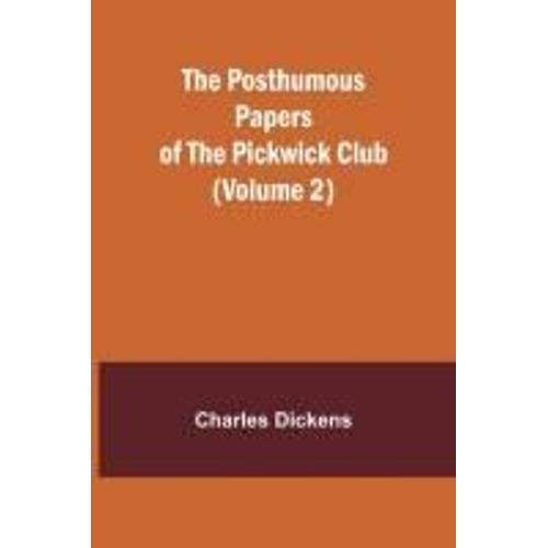 The Posthumous Papers Of The Pickwick Club (Volume 2)