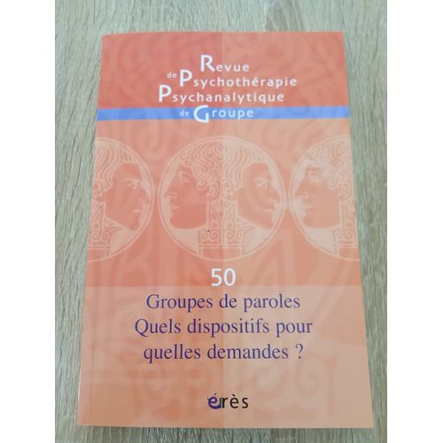 Revue De Psychothérapie Psychanalytique De Groupe N° 50/2008 - Groupes De Paroles - Quels Dispositifs Pour Quelles Demandes ?