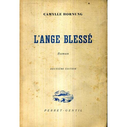 L'ange Blessé Par Camylle Hornung Edition Perret Gentil 1944 204 Pages