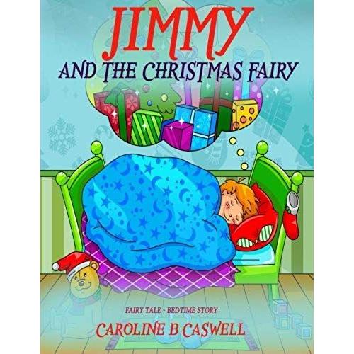 Children's Books - Jimmy And The Christmas Fairy: Fairy Tale Bedtime Story For Young Readers 2-8 Year Olds: Volume 1 (Children's Books - Fairy Tail - Bedtime Story)