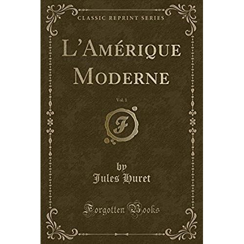 Huret, J: L'amérique Moderne, Vol. 1 (Classic Reprint)