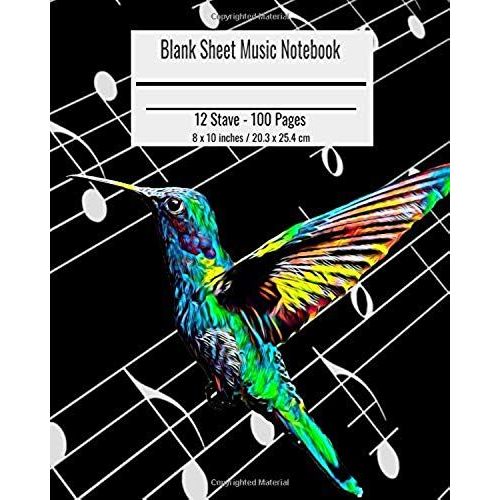 Blank Sheet Music Notebook: Composition Notebook Hummingbird Bird Cover, Music Manuscript Paper, Staff Paper, Musicians Notebook 8 X 10 Inches (10