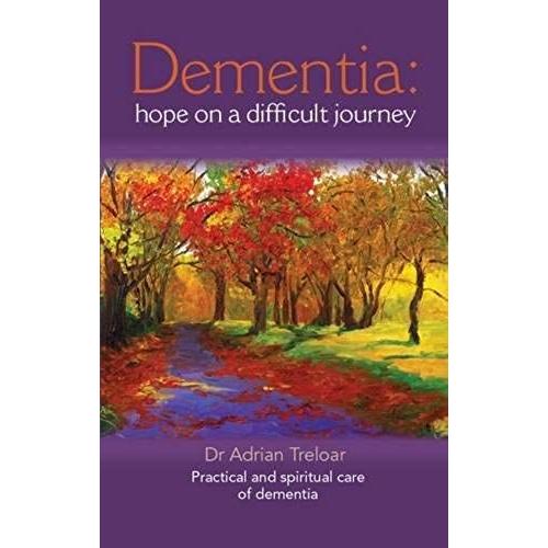 Dementia: Hope On A Difficult Journey: Practical And Spiritual Care