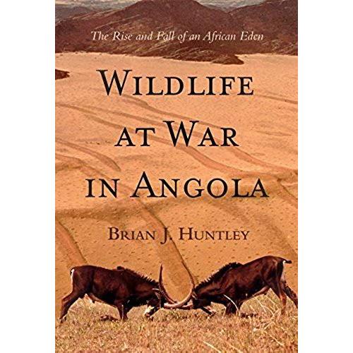 Wildlife At War In Angola: The Rise And Fall Of An African Eden