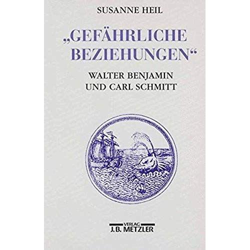 Gefährliche Beziehungen: Walter Benjamin Und Carl Schmitt