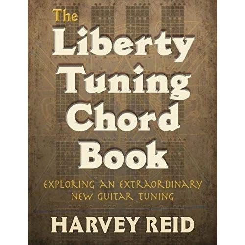 The Liberty Tuning Chord Book: Exploring An Extraordinary New Guitar Tuning