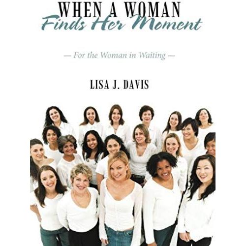 When A Woman Finds Her Moment: For The Woman In Waiting