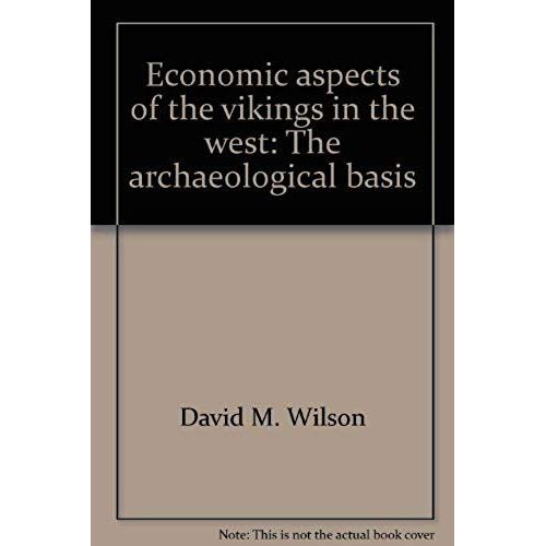 Economic Aspects Of The Vikings In The West-The Archaeological Basis (The Second Felix Neubergh Lecture)