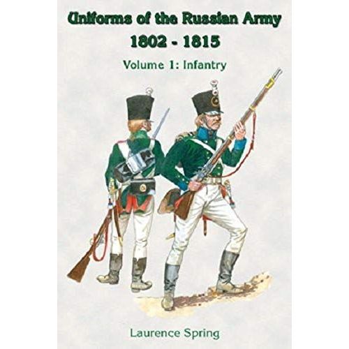 Uniforms Of The Russian Army 1802-1815: Infantry V. 1