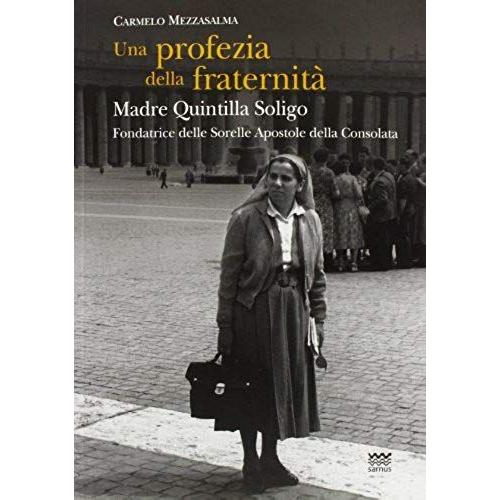 Una Profezia Della Fraternità. Madre Quintilla Soligo. Fondatrice Delle Sorelle Apostole Della Consolata