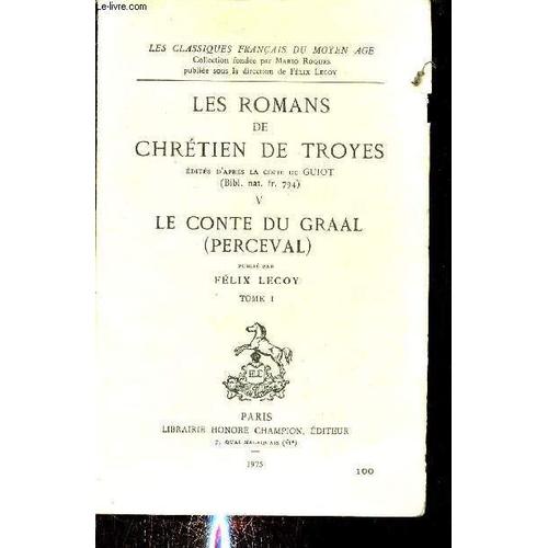 Les Romans De Chrétien De Troyes Édités D Après La Copie De Guiot - V : Le Conte Du Graal (Perceval) Publié Par Félix Lecoy Tome 1 - Collection Les Classiques Français Du Moyen Age.