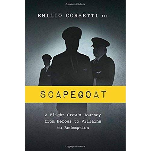 Scapegoat: A Flight Crew's Journey From Heroes To Villains To Redemption