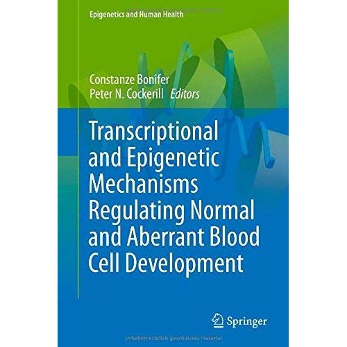 Transcriptional And Epigenetic Mechanisms Regulating Normal And Aberrant Blood Cell Development