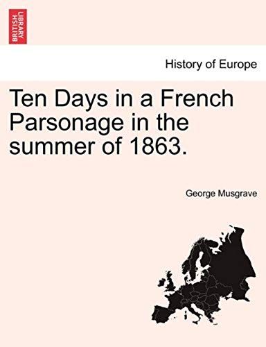 Ten Days In A French Parsonage In The Summer Of 1863.