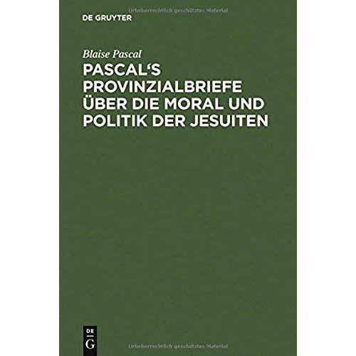 Pascal's Provinzialbriefe Über Die Moral Und Politik Der Jesuiten