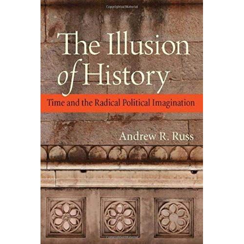 The Illusion Of History: Time And The Radical Political Imagination