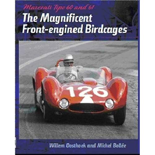 Maserati Tipo 60 And 61, Volume 1: The Magnificent Front-Engined Birdcages