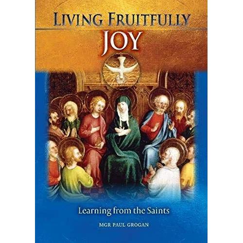 Living Fruitfully: Joy: Learning From The Saints