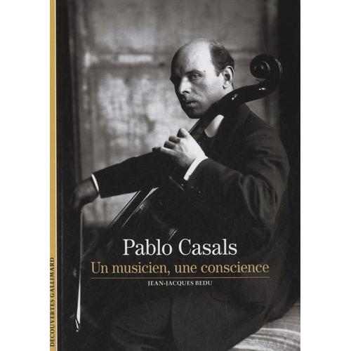 Pablo Casals - Un Musicien, Une Conscience