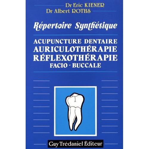 Répertoire Synthétique - Acupuncture Dentaire, Auriculothérapie, Réflexothérapie Facio-Buccale