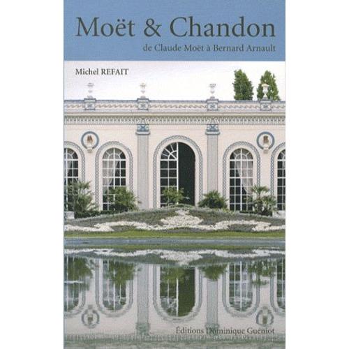 Moët & Chandon - De Claude Moët À Bernard Arnault