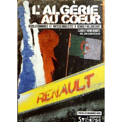 L'algérie Au Coeur : Révolutionnaires Et Anticolonialistes À Renault-Billancourt - Révolutionnaires Et Anticolonialistes À Renault-Billancourt