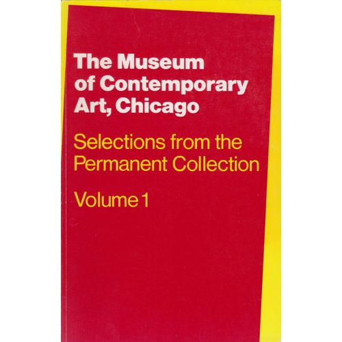 The Museum Of Contemporary Art, Chicago Selections From The Permanent Collection Vol 1
