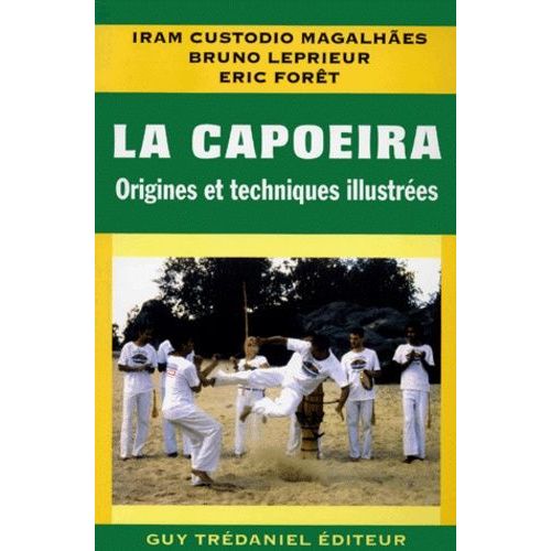 La Capoeira - Origines Et Techniques Illustrées