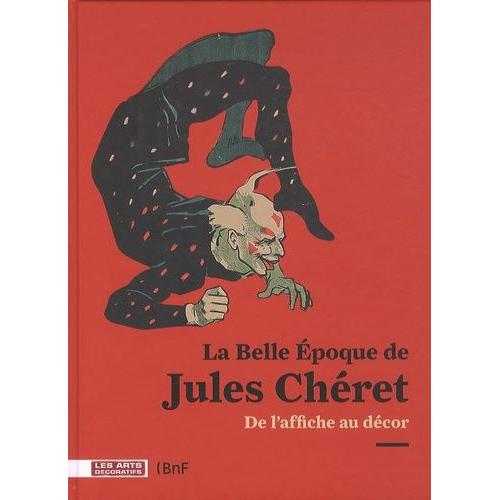 La Belle Epoque De Jules Chéret - De L'affiche Au Décor