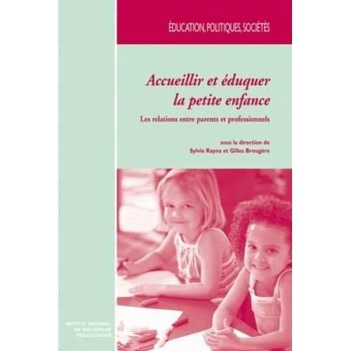 Accueillir Et Éduquer La Petite Enfance - Les Relations Entre Parents Et Professionnels