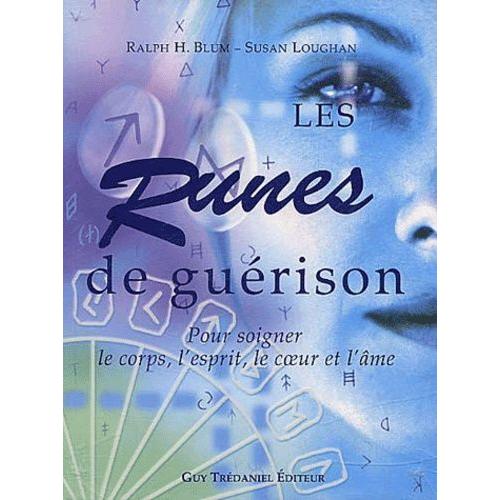 Les Runes De Guérison - Pour Soigner Le Corps, L'esprit, Le Coeur Et L'âme