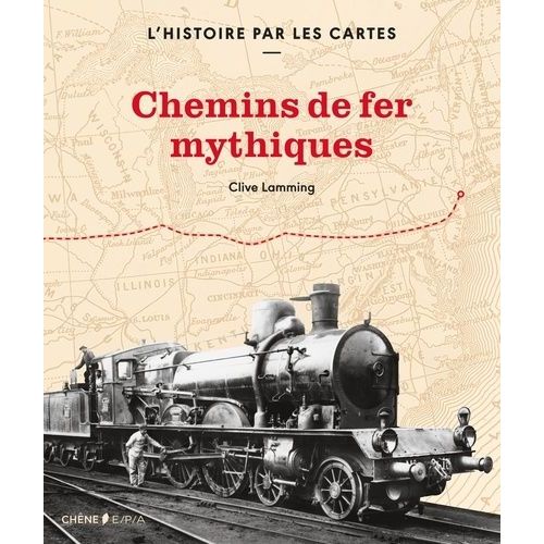 L'histoire Par Les Cartes : Chemins De Fer Mythiques